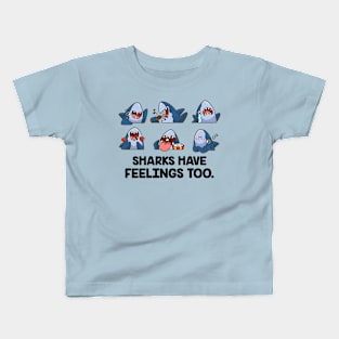 Sharks Have Feelings Too - Cute And Funny  Shark Lover Kids T-Shirt